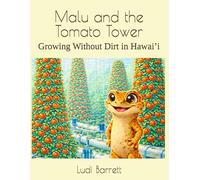 Malu and the Tomato Tower: Growing Without Dirt in Hawai’i (Malu The little brown gecko)