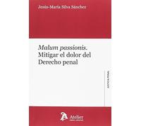 Malum passionis.: Mitigar el dolor del Derecho penal (Justicia Penal)