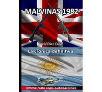 Malvinas 1982, la crónica definitiva: Edición especial del autor