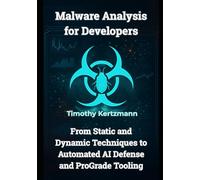 Malware Analysis for Developers: From Static and Dynamic Techniques to Automated AI Defense and ProGrade Tooling