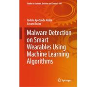 Malware Detection on Smart Wearables Using Machine Learning Algorithms: 549 (Studies in Systems, Decision and Control)