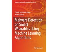 Malware Detection on Smart Wearables Using Machine Learning Algorithms (Studies in Systems, Decision and Control)