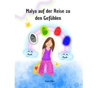 Malya auf der Reise zu den Gefühlen: Eine Fantasiereise über das Verstehen der eigenen Gefühle