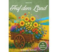 Malzauber - Auf dem Land - Großdruck Malbuch: 50 große Motive zum Ausmalen für Erwachsene und Senioren: Bauernhof, Tiere, Garten, Blumen und ländliche Lieblingsmotive