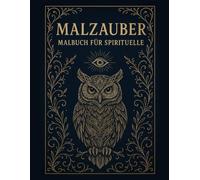 Malzauber - Spirituelles Ausmalbuch für Erwachsene: Krafttiere, Mandalas & Reflexion: Kreative Achtsamkeit für deine innere Reise
