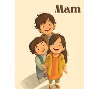 Mam: A mother’s love is gentle and warm. She cares for her children every day, protects them, and fills their hearts with comfort, safety, and ... and care make children feel loved and strong