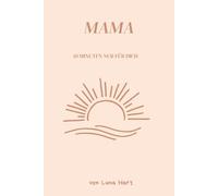 Mama- 10 Minuten nur für dich: Ein liebevolles Selfcare-Journal für Mütter