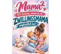 Mama² - 101 Gründe, warum du als Zwillingsmama unglaublich bist! Berührendes Geschenk für Zwillingsmamas zu Muttertag, Geburtstag oder Weihnachten
