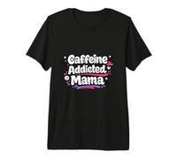 Mamá adicta a la cafeína Divertido Dicho día de la Madre Camiseta Premium