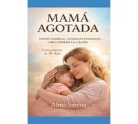 Mamá agotada: Cómo salir del cansancio emocional y recuperar la calma