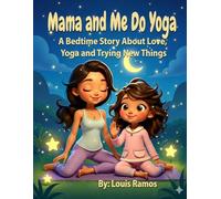 Mama and Me Do Yoga - A Bedtime Story About Love, Yoga and Trying New Things: A Magical Bedtime Adventure