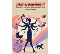 „Mama, atme durch”: Dein Weg zu mehr Gelassenheit und Lebensfreude