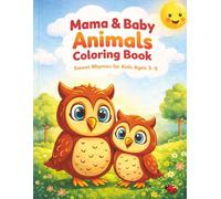 Mama & Baby Animals Coloring Book: Sweet Rhymes for Kids Ages 3-5. Easy and Fun Animal Coloring Pages for Toddlers and Preschoolers.