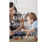 Mama Balance Kraft Journal: Das Postpartum Tagebuch für Achtsamkeit, Gesundheit & Wohlbefinden im Wochenbett - Mit Tracker für Rückbildung, Self-Care & Ernährung.