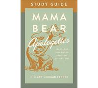 Mama Bear Apologetics Study Guide: Empowering Your Kids to Challenge Cultural Lies