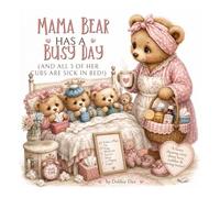 Mama Bear Has A Busy Day: (and all 3 of her cubs are sick in bed!)
