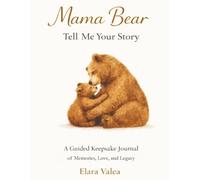 Mama Bear, Tell Me Your Story: A Guided Keepsake Journal of Memories, Love, and Legacy
