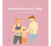 Mama bekommt ein Baby: Von Geschwisterglück bis Gefühlschaos: Ein Buch für Eltern und Kinder, um die gemeinsame Reise mit großen Veränderungen zu ... zu begleiten und Sicherheit zu geben