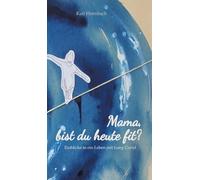 Mama, bist du heute fit?: Einblicke in ein Leben mit Long Covid: 1