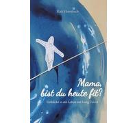 Mama, bist du heute fit?: Einblicke in ein Leben mit Long Covid