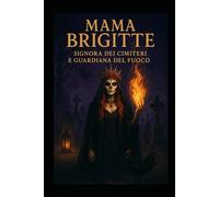 MAMA BRIGITTE: SIGNORA DEI CIMITERI E GUARDIANA DEL FUOCO