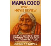 Mama Coco (2025) Movie Review: A Complete Guide to the Story, Characters, Music, and Legacy of Pixar’s Emotional Sequel