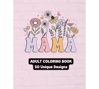 Mama Coloring Book: 50 Beautiful Floral & Heart-Themed Coloring Pages for Moms, Mothers, Grandmas & Women Who Love to Color