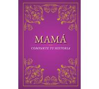 Mamá, comparte tu historia: Quiero escuchar sobre tu vida | un diario para conservar los recuerdos y cuéntame todo | un regalo para el Día de la Madre, cumpleaños y Navidad