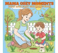 Mama Cozy Moments Bold and Easy Coloring Book: Relaxing and Heartwarming Designs for Stress Relief, Self-Care, Mindfulness | Featuring Mother-Child ... Cherishing Motherhood and Simple Joys