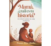 Mamá, ¿ Cual Es Tu Historia?: Un diario sobre la vida materna