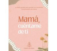 Mamá, cuéntame de ti: El diario guiado para guardar lo momentos mas preciados de mamá.