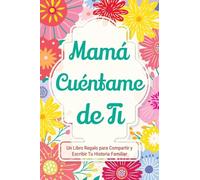 Mamá, Cuéntame de Ti: Un Libro Regalo para Compartir y Escribir Tu Historia Familiar: 3 (Háblame de Tu Historia)