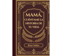 Mamá, Cuéntame La Historia De Tu Vida: Un diario de recuerdos guiado para capturar las memorias, la sabiduría y la historia de vida de mamá