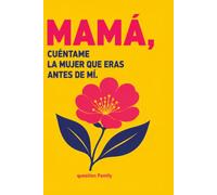 Mamá, cuéntame la mujer que eras antes de mí: Diario de recuerdos guiado para completar: sus sueños, su juventud y su historia de mujer para conservar