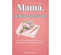 Mamá, cuéntame tu historia: Diario guiado para escribir recuerdos, historia de vida y legado familiar | Libro de preguntas para completar | Regalo especial para mamá