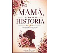 Mamá, cuéntame tu historia: Diario guiado para escribir recuerdos, historia de vida y legado familiar | Libro de preguntas para completar | Regalo especial para mamá