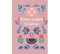 Mamá, cuéntame tu historia: Diario Guiado Y Recuerdo