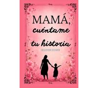 Mamá cuéntame tu historia: El Regalo Ideal Para Mamá, Un libro personalizado sobre la vida de tu Madre, Ideas para regalar a mamá, Un diario guiado ... para regalar recuerdos y memorias eternas