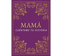 Mamá, cuéntame tu historia: Quiero escuchar sobre tu vida | un diario para conservar los recuerdos y las historias | un regalo para el Día de la Madre, cumpleaños y Navidad
