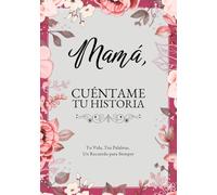 Mamá, Cuéntame Tu Historia: Tu Vida, Tus Palabras, Un Recuerdo para Siempre. Un Diario Guiado para Completar y Devolver