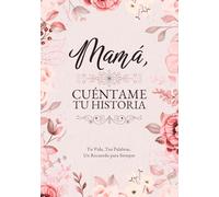 Mamá, Cuéntame Tu Historia: Tu Vida, Tus Palabras, Un Recuerdo para Siempre. Un Diario Guiado para Completar y Devolver