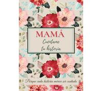 Mamá, cuéntame tu historia: Un libro para completar, compartir recuerdos, transmitir valores y fortalecer el vínculo familiar