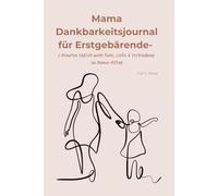 Mama Dankbarkeitsjournal für Erstgebärende: 5 Minuten täglich für mehr Ruhe, Selbstfürsorge und Verbindung im ersten Babyjahr