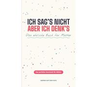 Mama denkt sich ihren Teil - Das ehrliche Buch über alles, was Mütter denken, aber nie laut sagen