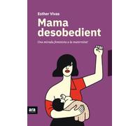 Mama desobedient: Una mirada feminista a la maternitat (CATALAN)
