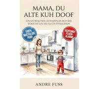 Mama, du alte Kuh doof: Ein satirischer Leitfaden durch die vorschulische Fluch-Evolution (Nostalgie Humor)