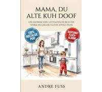Mama, du alte Kuh doof: Ein satirischer Leitfaden durch die vorschulische Fluch-Evolution (Nostalgie Humor)