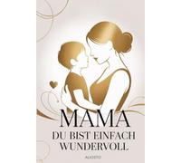 Mama, Du bist einfach wundervoll: Das einzigartige Mama Geschenkbuch zum Ausfüllen, Erinnern und Gestalten. Ideal als Geschenk zum Muttertag, Geburtstag oder einfach so.