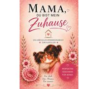 Mama, du bist mein Zuhause: Ein persönliches Ausfüllbuch für Mama - Geschenkidee zum Muttertag, Geburtstag oder einfach zwischendurch