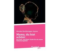 Mama, du bist schön!: Ein Farb- und Style-Guide für ein neues Selbstwertgefühl
